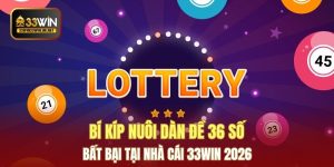 Bí Kíp Nuôi Dàn Đề 36 Số Bất Bại Tại Nhà Cái 33WIN 2026