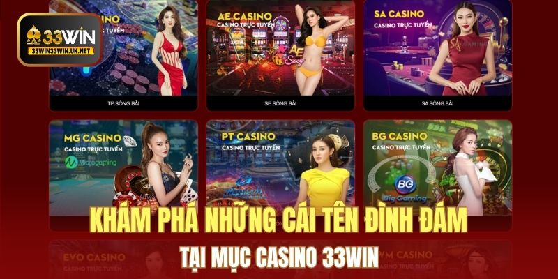 Khám phá những cái tên đình đám tại mục Casino 33WIN